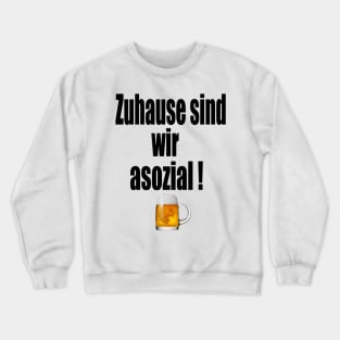 Zuhause sind wir asozial Crewneck Sweatshirt